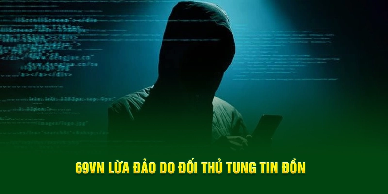 69VN lừa đảo do đối thủ tung tin đồn