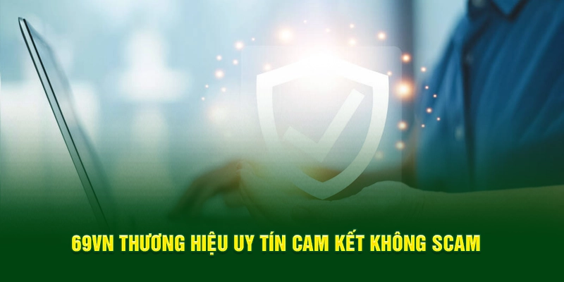 69VN thương hiệu uy tín cam kết không scam
