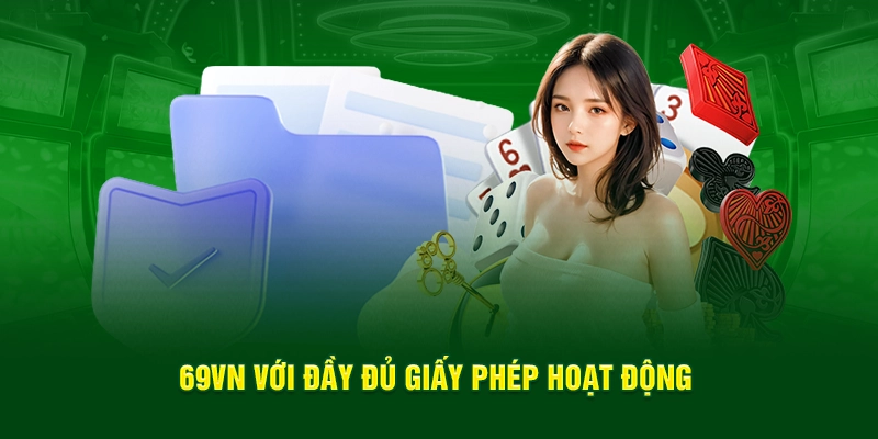 69VN với đầy đủ giấy phép hoạt động