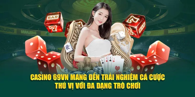 Casino 69VN mang đến trải nghiệm cá cược thú vị với đa dạng trò chơi