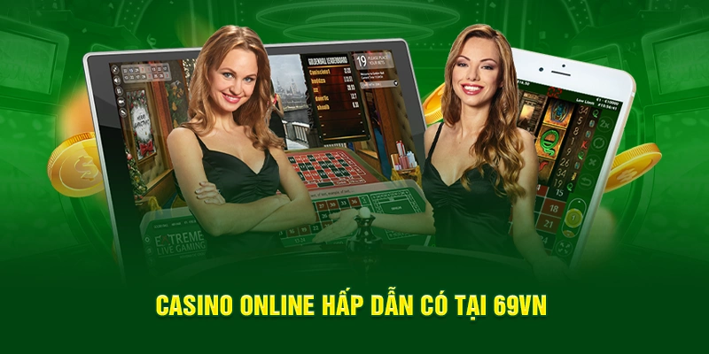Casino online hấp dẫn có tại 69VN