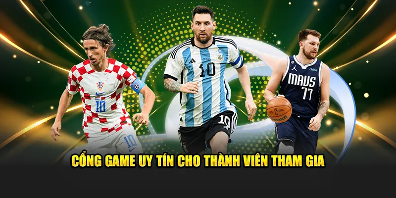 Cổng game uy tín cho thành viên tham gia