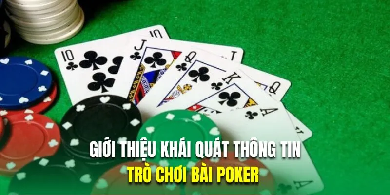 Giới thiệu khái quát thông tin về trò chơi bài Poker
