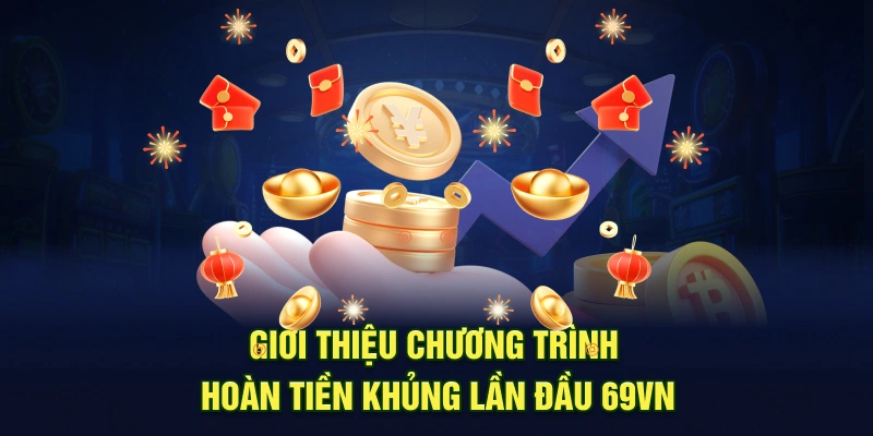 Giới thiệu chương trình hoàn tiền khủng lần đầu 69VN