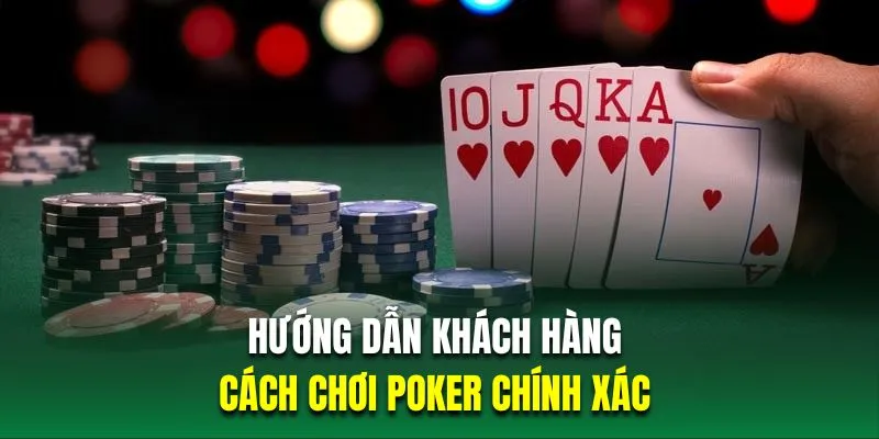 Hướng dẫn khách hàng mới về cách chơi Poker chính xác