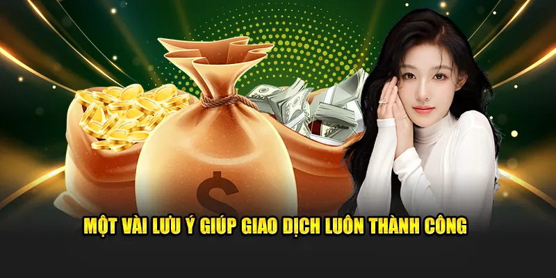 Một vài lưu ý giúp giao dịch luôn thành công