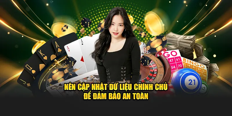 Nên cập nhật dữ liệu chính chủ để đảm bảo an toàn