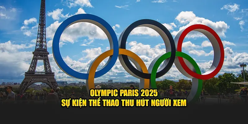 Olympic Paris 2025 - Sự Kiện Thể Thao Thu Hút Người Xem