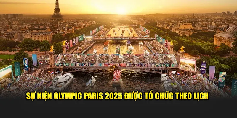Sự kiện Olympic Paris 2025 được tổ chức theo lịch