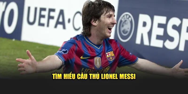 Tìm hiểu cầu thủ Lionel Messi