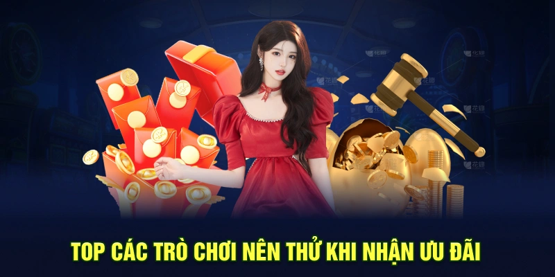 Top các trò chơi nên thử khi nhận ưu đãi