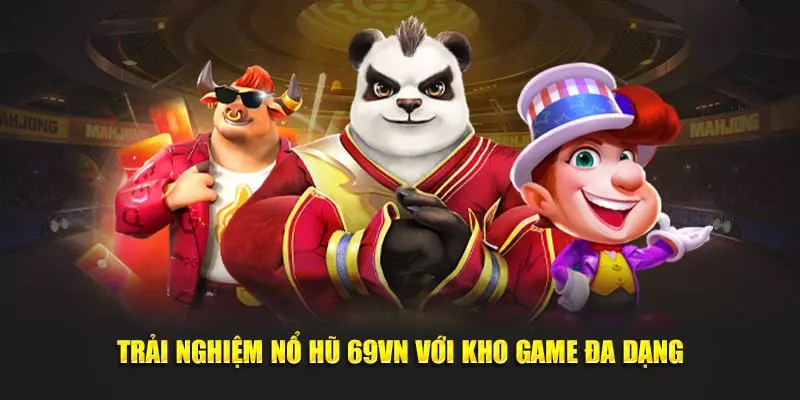 Trải nghiệm nổ hũ 69VN với kho game đa dạng